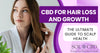 CBD Oil for Hair Loss and Growth: The Ultimate Guide to Scalp Health