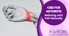 CBD for Arthritis: Relieving Joint Pain Naturally