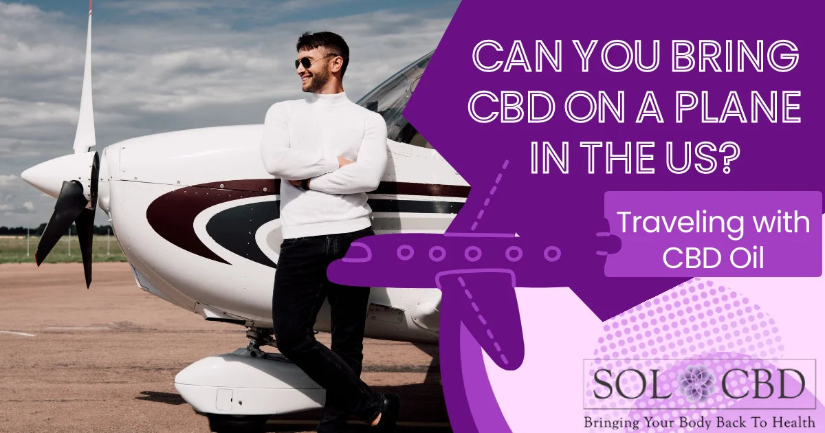Can you bring CBD on a plane in the US (TSA Rules) SOL CBD