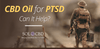 CBD Oil For PTSD: Can It Help? - SOL✿CBD