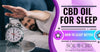 CBD Oil for Sleep: What You Need to Know to Sleep Better - SOL✿CBD