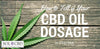 How to Tell If Your CBD Oil Dosage Is Effective - SOL✿CBD